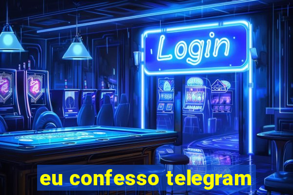 eu confesso telegram